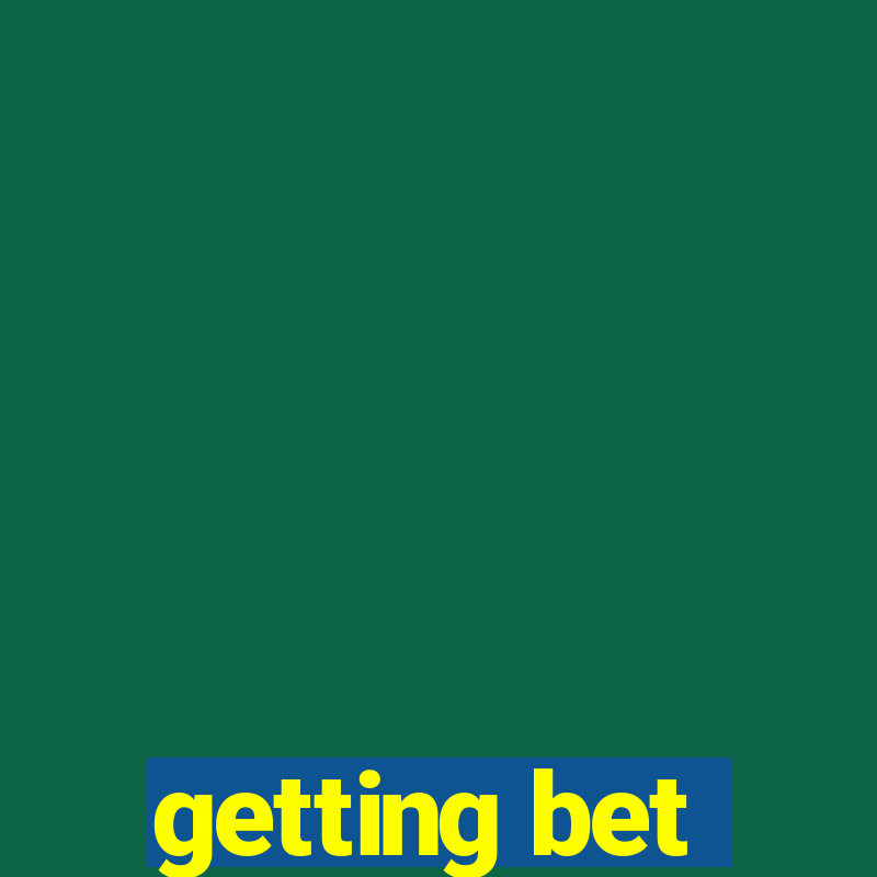 getting bet