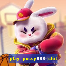 play pussy888 slot game malaysia