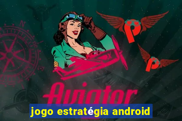 jogo estratégia android