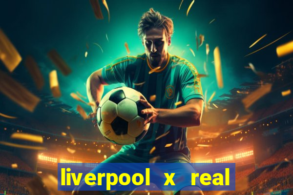 liverpool x real madrid ao vivo futemax