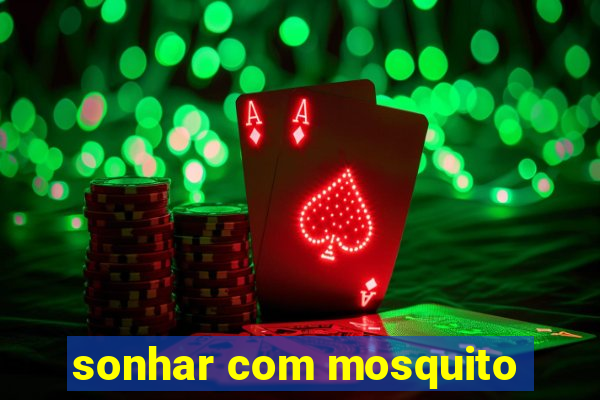 sonhar com mosquito