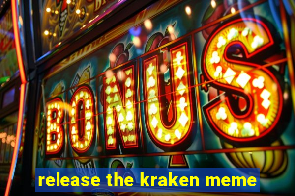 release the kraken meme