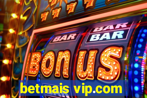 betmais vip.com