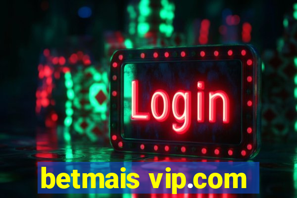 betmais vip.com