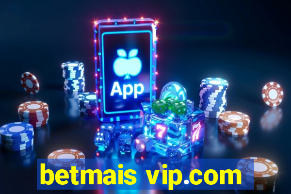 betmais vip.com