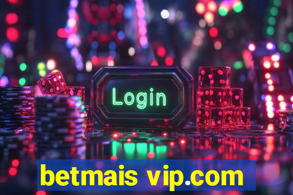 betmais vip.com