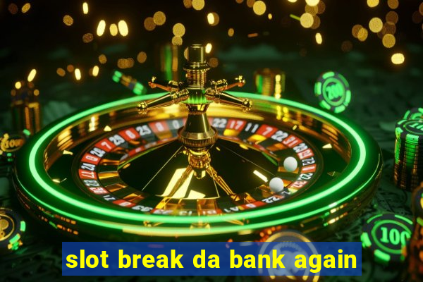 slot break da bank again