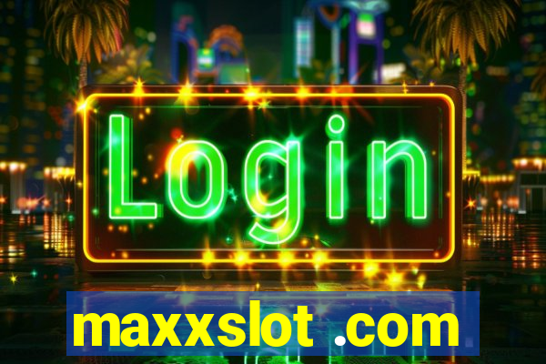 maxxslot .com