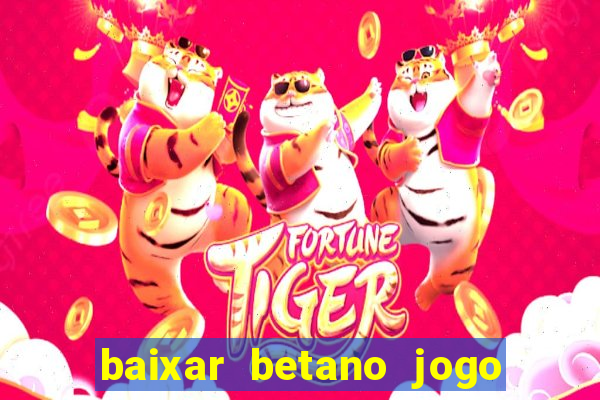 baixar betano jogo de aposta