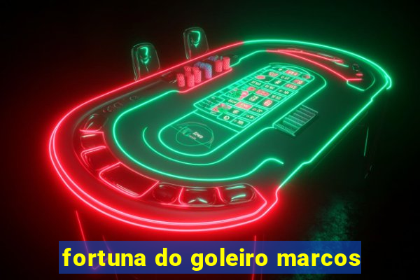 fortuna do goleiro marcos