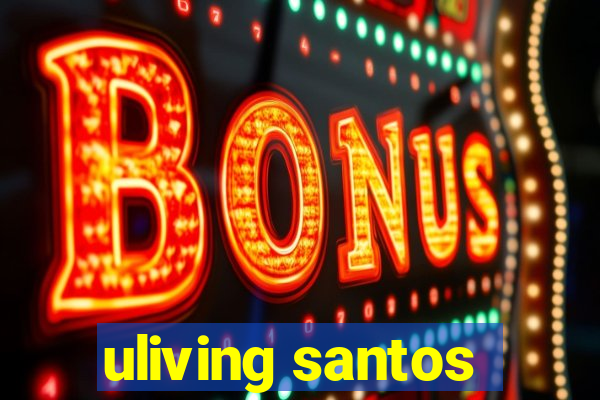 uliving santos