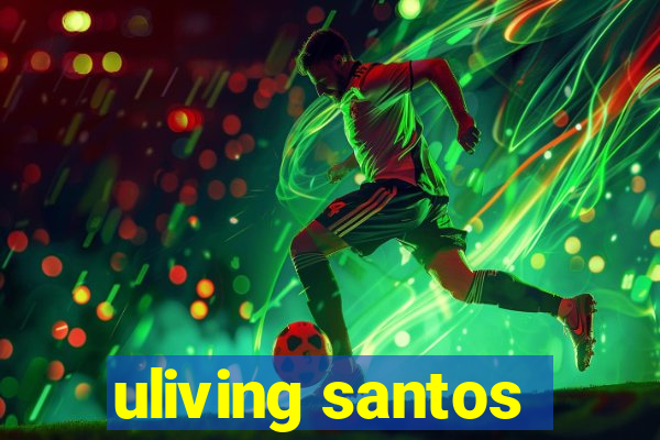 uliving santos