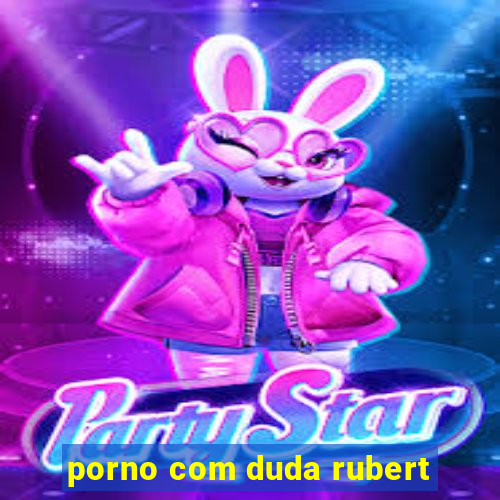 porno com duda rubert