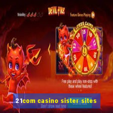 21com casino sister sites