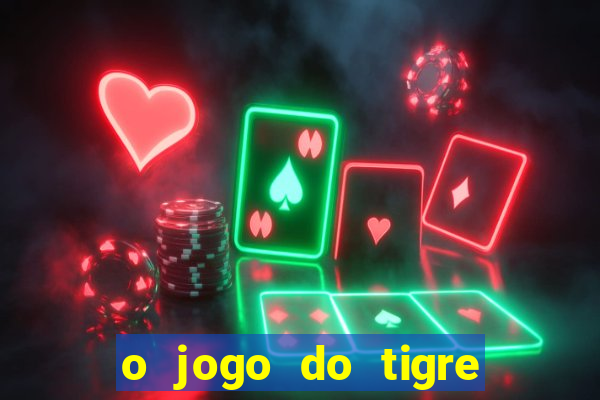 o jogo do tigre realmente paga