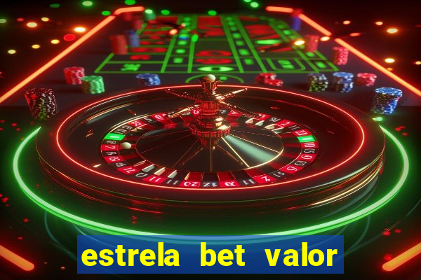 estrela bet valor minimo de deposito