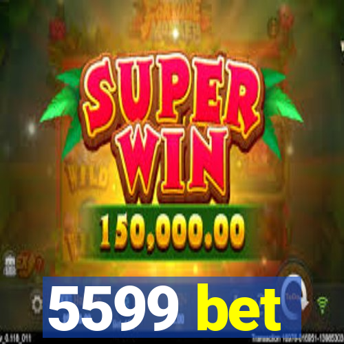 5599 bet