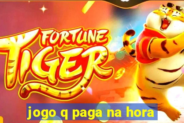 jogo q paga na hora