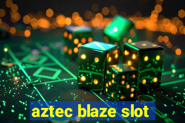 aztec blaze slot