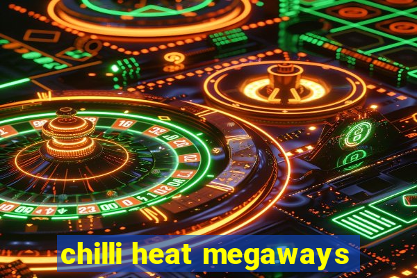 chilli heat megaways