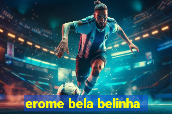 erome bela belinha