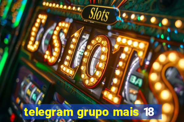 telegram grupo mais 18