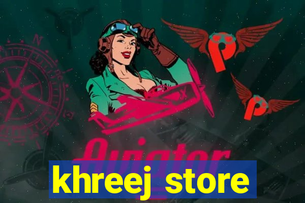 khreej store