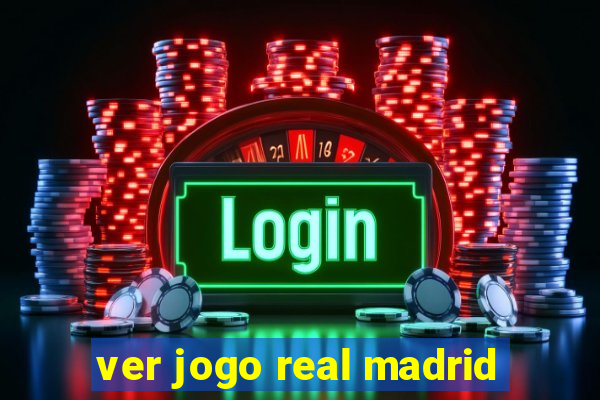 ver jogo real madrid