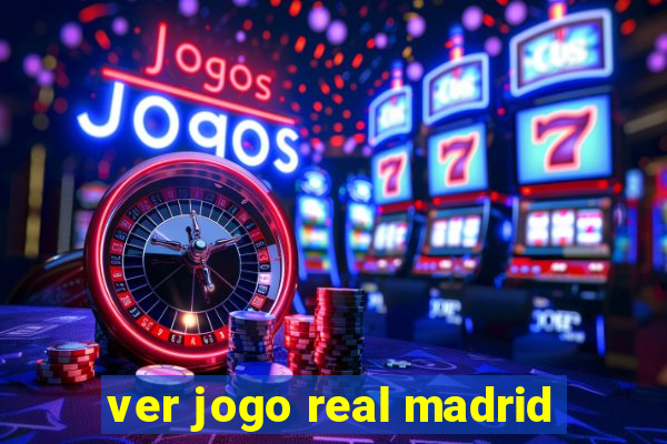 ver jogo real madrid