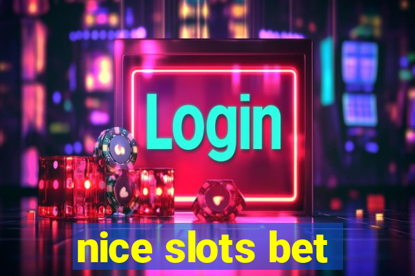 nice slots bet