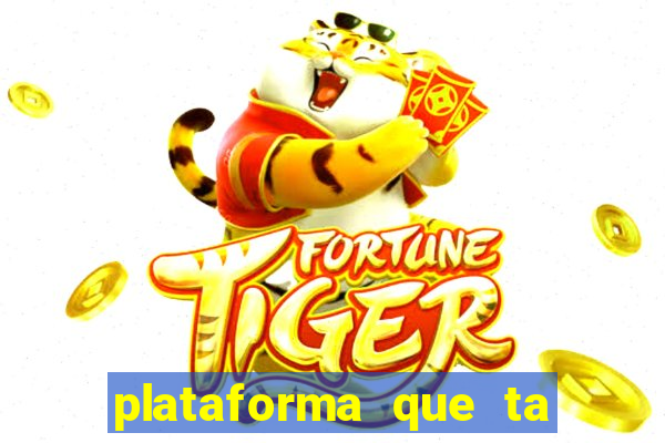 plataforma que ta pagando bem fortune tiger