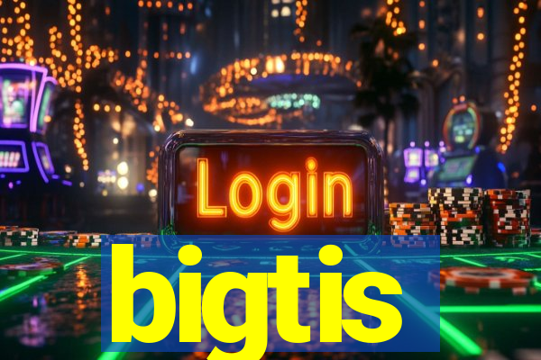 bigtis