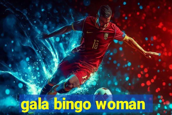 gala bingo woman