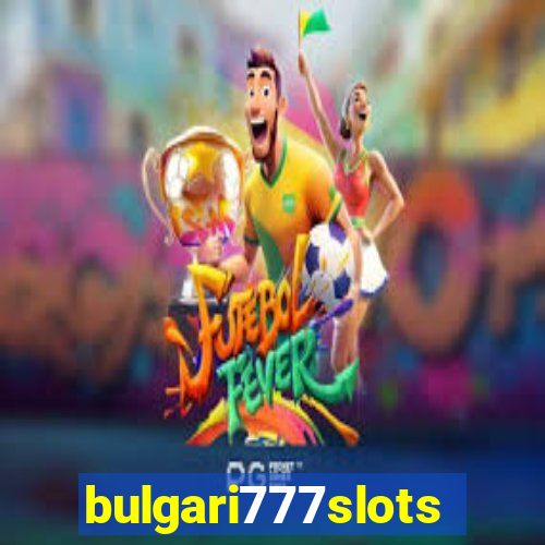 bulgari777slots.com