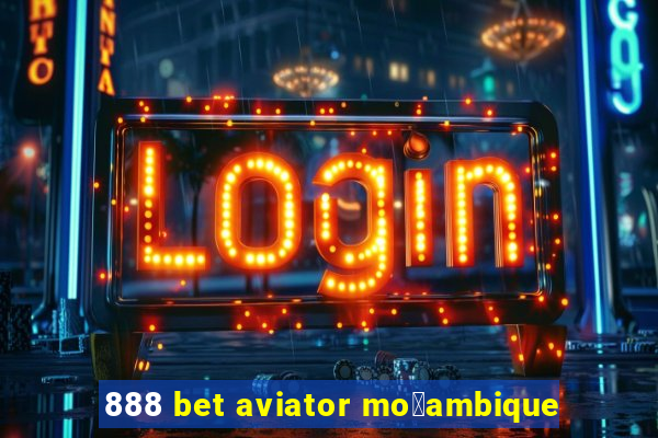 888 bet aviator mo莽ambique