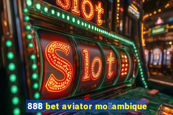 888 bet aviator mo莽ambique