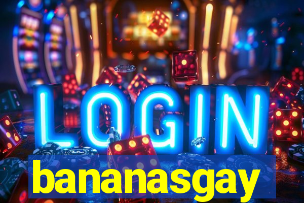 bananasgay