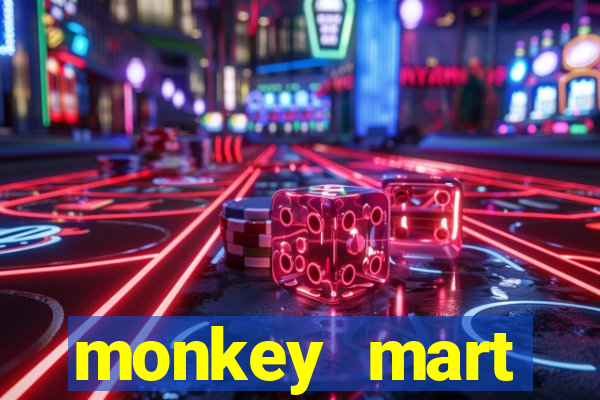 monkey mart dinheiro infinito