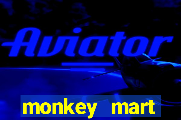 monkey mart dinheiro infinito