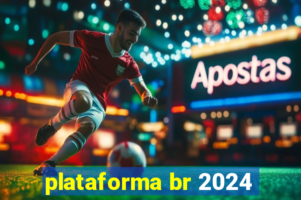 plataforma br 2024