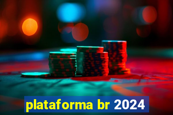 plataforma br 2024