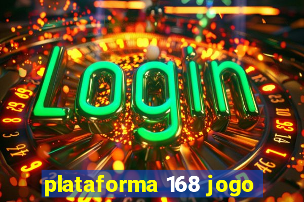 plataforma 168 jogo