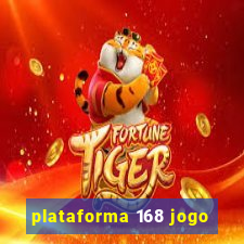 plataforma 168 jogo