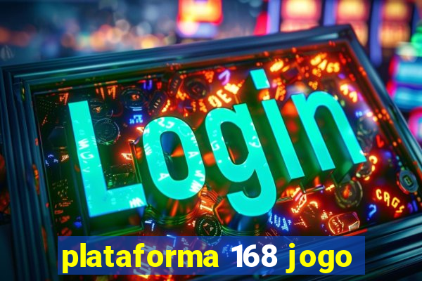 plataforma 168 jogo