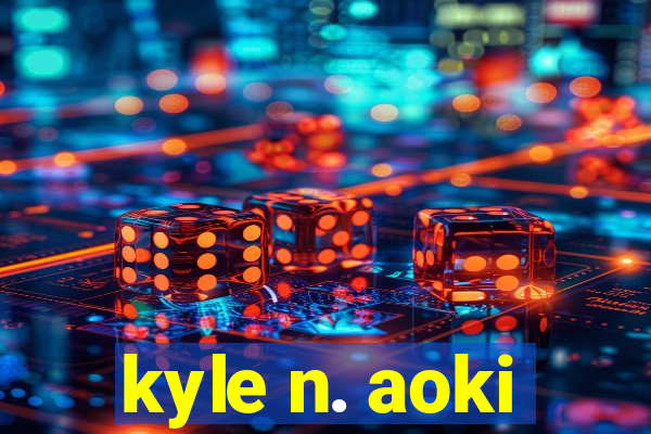 kyle n. aoki