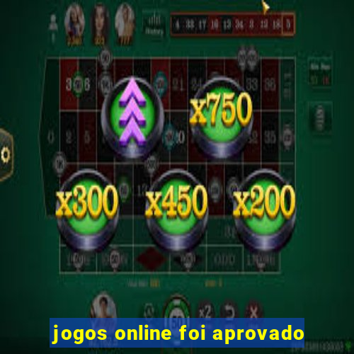 jogos online foi aprovado