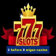 3 before 8 wigan casino