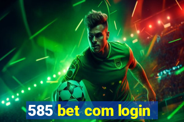 585 bet com login