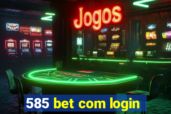 585 bet com login