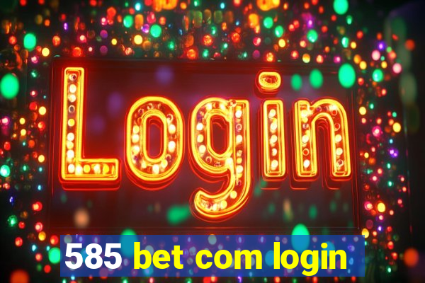 585 bet com login